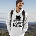 Cute Cat Lover Youve Got To Be Kitten Me Hoodie Lifestyle