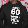 60Th Birthday | It Took Me 60 Years To Look This Good Hoodie Funny Gifts