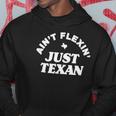 Aint Flexin Just Texan - Love Texas State Proud Texas Hoodie Unique Gifts