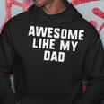 Awesome Like My Dad Father Funny Cool Hoodie Unique Gifts