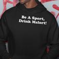 Be A Sport Drink Malort Funny Drinking Saying Joke Hoodie Unique Gifts