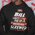 Bill Name Gift If Bill Cant Fix It Were All Screwed Hoodie Funny Gifts