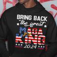 Bring Back The Great Maga King 2024 4Th Of July Trump 2024T President Trump Tee Republican Anti Biden Hoodie Funny Gifts