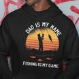 Dad Is My Name Fishing I My Game Sarcastic Fathers Day Hoodie Unique Gifts