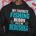 Dedushka Grandpa Fishing Gift My Favorite Fishing Buddy Calls Me Dedushka Hoodie Personalized Gifts