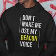 Dont Make Me Use My Deacon Voice - Church Minister Catholic Hoodie Unique Gifts