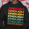 Enough End Gun Violence Awareness Day Wear Orange Hoodie Unique Gifts