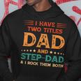 Father Grandpa I Have Two Titles Dad And Step Dad Vintage Fathers Day 67 Family Dad Hoodie Unique Gifts