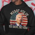 Funny Biden Dazed Merry 4Th Of You Know The Thing Hoodie Unique Gifts
