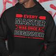 Funny Every Master Was Once A Beginner Hoodie Funny Gifts