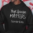 Funny Your Opinion Matters Just Not To Me Hoodie Unique Gifts