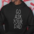 Go Ask Your Dad Cute Mothers Day Mom Father Funny Parenting Gift Hoodie Unique Gifts
