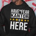 Have No Fear Kantor Is Here Name Hoodie Unique Gifts