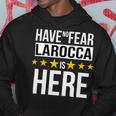 Have No Fear Larocca Is Here Name Hoodie Unique Gifts