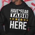 Have No Fear Tabb Is Here Name Hoodie Unique Gifts
