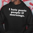 I Hate Pants People And Mornings Funny Sleepwear Sleep Gift Hoodie Personalized Gifts