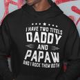 I Have Two Titles Daddy And Papaw I Rock Them Both Hoodie Unique Gifts