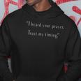 I Heard Your Prayer Trust My Timing - Uplifting Quote Hoodie Unique Gifts