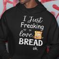 I Just Freaking Love Bread Ok Hoodie Unique Gifts