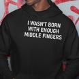 I Wasnt Born With Enough Middle Fingers Funny Jokes Hoodie Unique Gifts