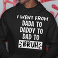 I Went From Dada To Daddy To Dad To Bruh Funny Fathers Day Hoodie Unique Gifts