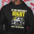 If The Moistures Right Well Go All Night Tee Farmer Gift Hoodie Unique Gifts