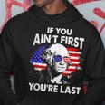 If You Aint First Youre Last Funny 4Th Of July Patriotic Hoodie Funny Gifts