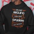 Im Not Arguing I Am Just Explaining Why Im Right Funny Hoodie Unique Gifts