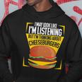 Im Not Listening But Im Thinking About Cheeseburgers Hoodie Unique Gifts