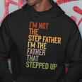 Im Not The Step Father Im The Father That Stepped Up Dad Hoodie Unique Gifts