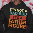 Its Not A Dad Bod Its A Father Figure Funny Retro Vintage Hoodie Funny Gifts