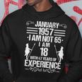 January 1957 I Am Not 65 I Am 18 With 47 Years Of Experience Hoodie Funny Gifts