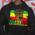 Juneteenth Is My Independence Day Black King Fathers Day Hoodie Funny Gifts