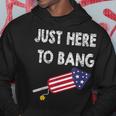 Just Here To Bang 4Th July American Flag - Independence Day Hoodie Funny Gifts