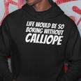 Life Would Be So Boring Without Calliope Hoodie Unique Gifts