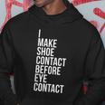 Make Shoe Contact Before Eye Contact Sneaker Collector Hoodie Unique Gifts
