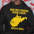 Make West Virginia Great Again Build A Wall Hoodie Funny Gifts