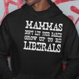 Mammas Dont Let Your Babies Grow Up To Be Liberals Hoodie Unique Gifts