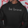 Mens Be Brave Inspirational Courageous Hoodie Unique Gifts