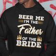 Mens Beer Me Im The Father Of The Bride Hoodie Unique Gifts