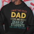 Mens I Have Two Titles Dad And Dean Of Students Fathers Day Hoodie Unique Gifts
