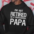 Mens Im Not Retired A Professional Papa Funny Fathers Day Gift Hoodie Unique Gifts