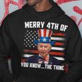 Merry Happy 4Th Of You Know The Thing Funny Biden Confused Hoodie Funny Gifts
