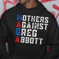 Mothers Against Greg Abbott Democrat - Maga Hoodie Funny Gifts