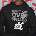 Motivation Dont Cry Over Spilled Milk Hoodie Unique Gifts