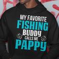 Pappy Grandpa Fishing Gift My Favorite Fishing Buddy Calls Me Pappy Hoodie Funny Gifts