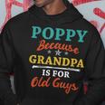 Poppy Because Grandpa Is For Old Guys V3 Hoodie Funny Gifts