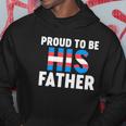 Proud To Be His Father Gender Identity Transgender Hoodie Unique Gifts