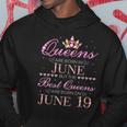 Queens Are Born In June Best Queens Are Born On June 19 Gift Hoodie Unique Gifts