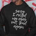 Sorry I Rolled My Eyes Out Loud Again Funny Quote Hoodie Unique Gifts